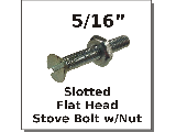 5/16 Flat Slot Stove Bolts w/Nut